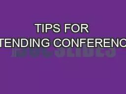 TIPS FOR ATTENDING CONFERENCES