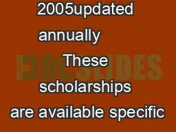 2005updated annually        These scholarships are available specific