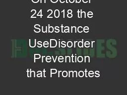 On October 24 2018 the Substance UseDisorder Prevention that Promotes