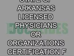 STATE OF ARKANSAS LICENSED PHYSICIANS OR ORGANIZATIONS CERTIFICATION F