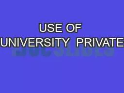 USE OF UNIVERSITY  PRIVATE