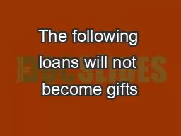 The following loans will not become gifts