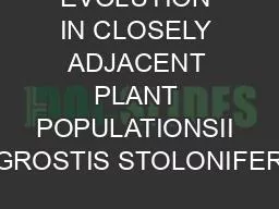 EVOLUTION IN CLOSELY ADJACENT PLANT POPULATIONSII AGROSTIS STOLONIFERA