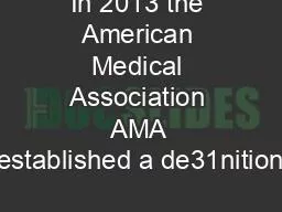 In 2013 the American Medical Association AMA established a de31nition