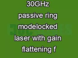 Integrated 30GHz passive ring modelocked laser with gain flattening f