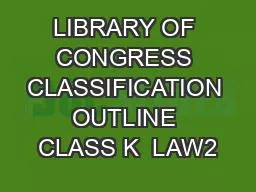 LIBRARY OF CONGRESS CLASSIFICATION OUTLINE CLASS K  LAW2