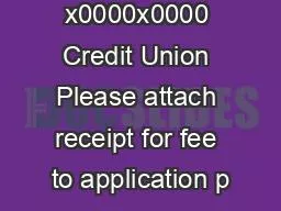 x0000x0000 Credit Union Please attach receipt for fee to application p