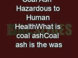Coal Ash  Hazardous to Human HealthWhat is coal ashCoal ash is the was
