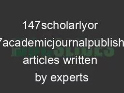 147scholarlyor 147academicjournalpublishes articles written by experts