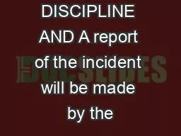 POLICY FOR DISCIPLINE AND A report of the incident will be made by the