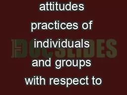 Beliefs attitudes practices of individuals and groups with respect to