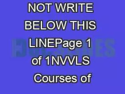 PLEASE DO NOT WRITE BELOW THIS LINEPage 1 of 1NVVLS Courses of