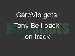 CareVio gets Tony Bell back on track
