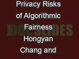 On the Privacy Risks of Algorithmic Fairness Hongyan Chang and Reza Sh