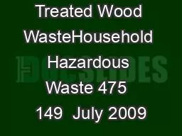 Treated Wood WasteHousehold Hazardous Waste 475  149  July 2009
