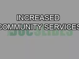 INCREASED COMMUNITY SERVICES