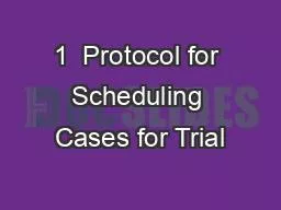 1  Protocol for Scheduling Cases for Trial