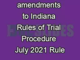 Proposed amendments to Indiana Rules of Trial Procedure July 2021 Rule