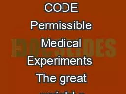 THE NUREMBERG CODE Permissible Medical Experiments  The great weight o