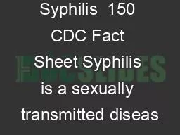 Syphilis  150 CDC Fact Sheet Syphilis is a sexually transmitted diseas
