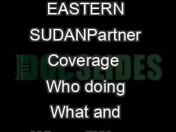 SUDAN EASTERN SUDANPartner Coverage  Who doing What and Where 3Ws  as