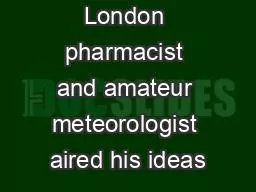 Howard a London pharmacist and amateur meteorologist aired his ideas