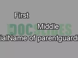 First                           Middle InitialName of parentguardian