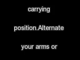 1
 Vary the carrying position.Alternate your arms or shoulders
...
