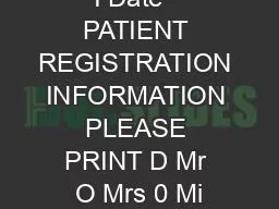 I Date   PATIENT REGISTRATION INFORMATION PLEASE PRINT D Mr O Mrs 0 Mi