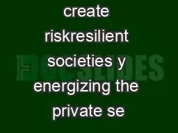 Mission To create riskresilient societies y energizing the private se