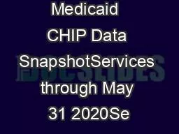 Preliminary Medicaid  CHIP Data SnapshotServices through May 31 2020Se