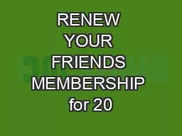 RENEW YOUR FRIENDS MEMBERSHIP for 20