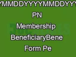 MMDDYYYYMMDDYYYYMMDDYYYYPN1113F PN Membership  BeneficiaryBene Form Pe
