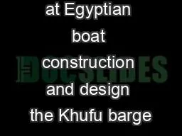A closer look at Egyptian boat construction and design the Khufu barge