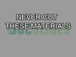 NEVER CUT THESE MATERIALS