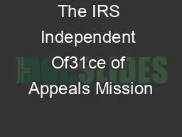 The IRS Independent Of31ce of Appeals Mission