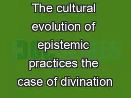 The cultural evolution of epistemic practices the case of divination