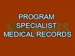PROGRAM SPECIALIST MEDICAL RECORDS