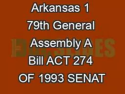 State of Arkansas 1 79th General Assembly A Bill ACT 274 OF 1993 SENAT