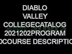 DIABLO VALLEY COLLEGECATALOG 2021202PROGRAM ANDCOURSE DESCRIPTIONS