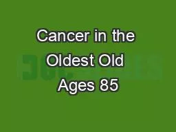 Cancer in the Oldest Old Ages 85