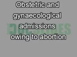 Obstetric and gynaecological admissions owing to abortion