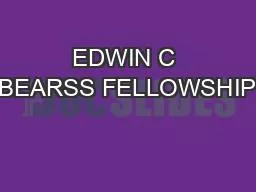 EDWIN C BEARSS FELLOWSHIP