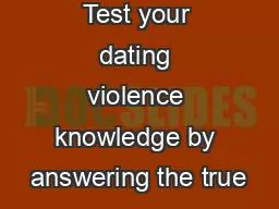 Page 1 of 4 Test your dating violence knowledge by answering the true