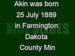 Frank Clark Akin was born 25 July 1889 in Farmington Dakota County Min