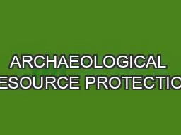 ARCHAEOLOGICAL RESOURCE PROTECTION
