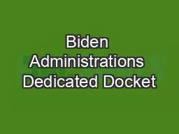 Biden Administrations Dedicated Docket