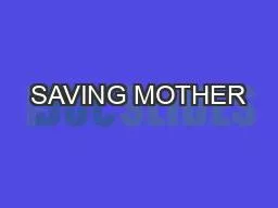 SAVING MOTHER