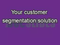 Your customer segmentation solution