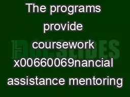 The programs provide coursework x00660069nancial assistance mentoring